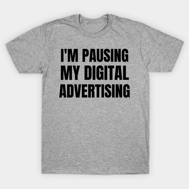 I'm Pausing my Digital Advertising T-Shirt by WPKs Design & Co